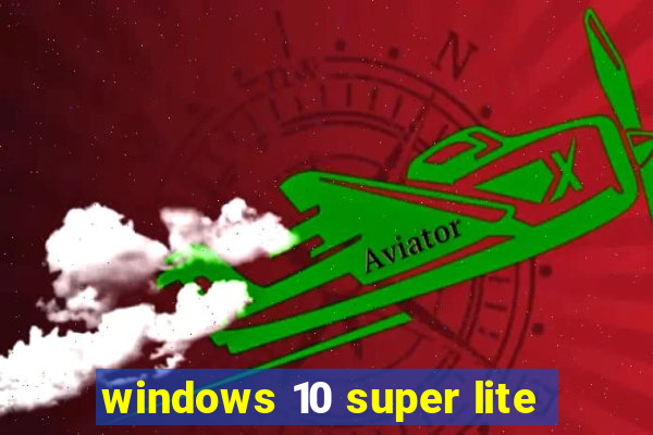 windows 10 super lite