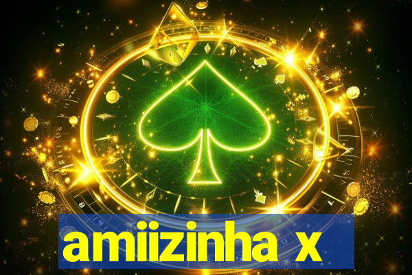 amiizinha x
