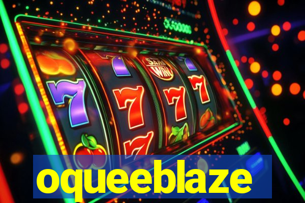 oqueeblaze