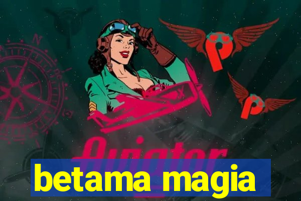 betama magia