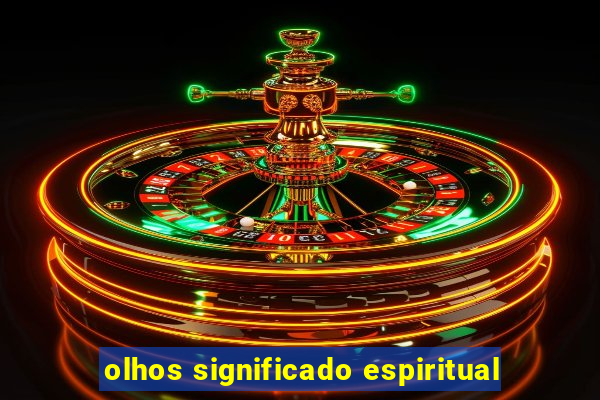 olhos significado espiritual