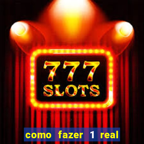 como fazer 1 real virar 100