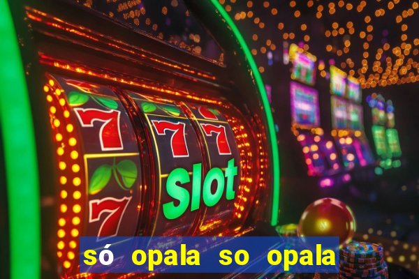 só opala so opala campo grande ms