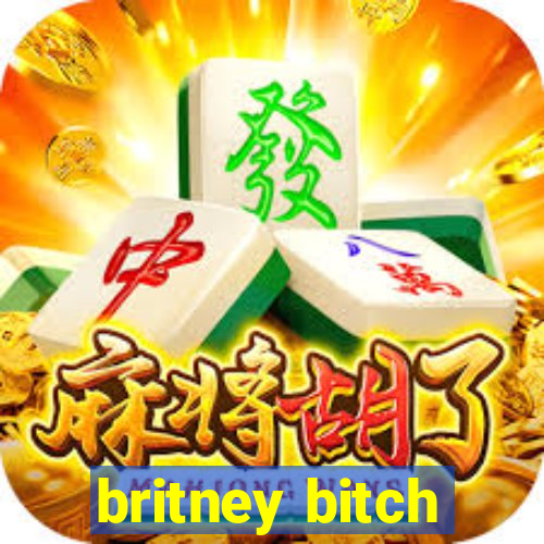 britney bitch