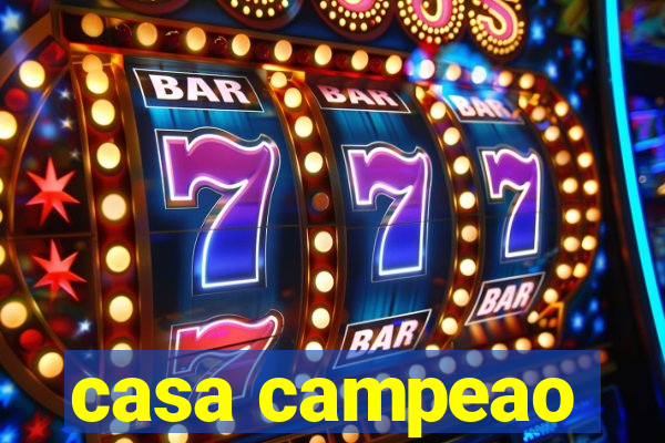 casa campeao