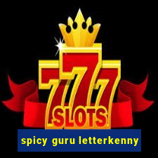 spicy guru letterkenny