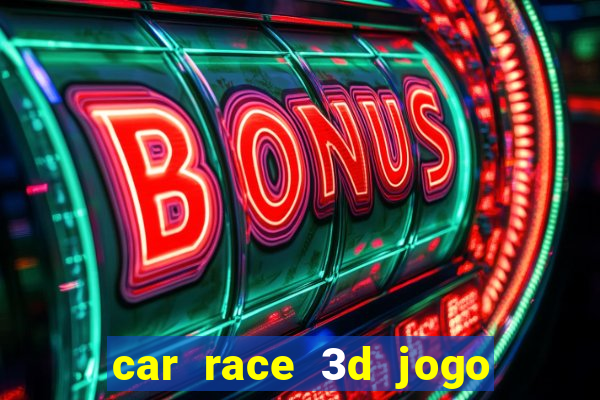 car race 3d jogo de carros