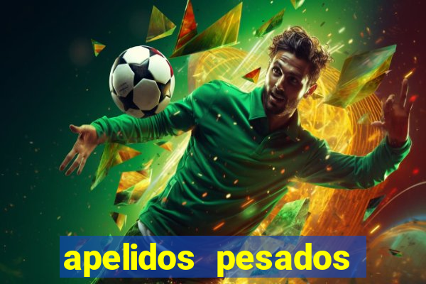 apelidos pesados para magros