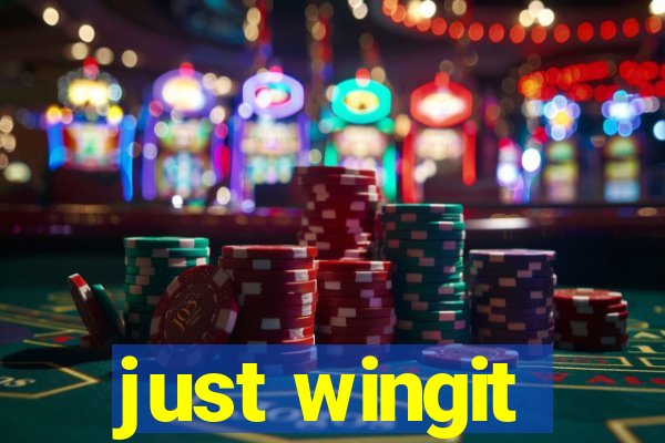 just wingit