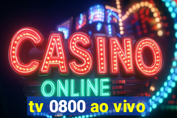 tv 0800 ao vivo