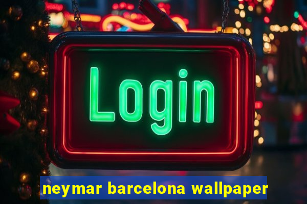 neymar barcelona wallpaper