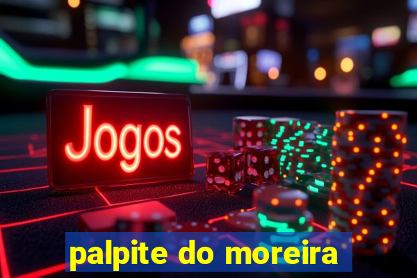 palpite do moreira