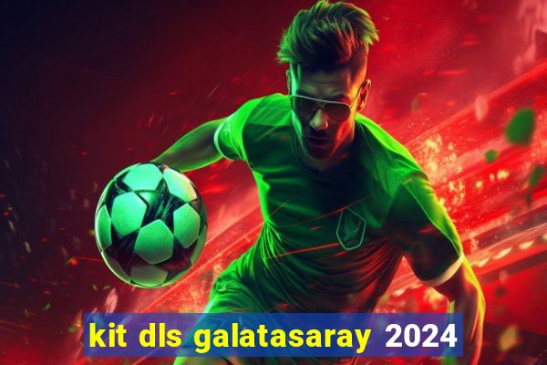 kit dls galatasaray 2024