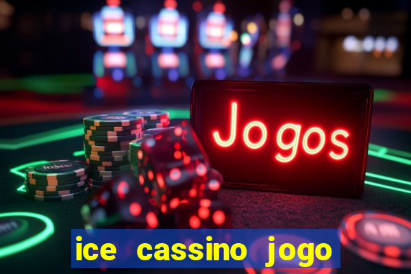 ice cassino jogo de aposta