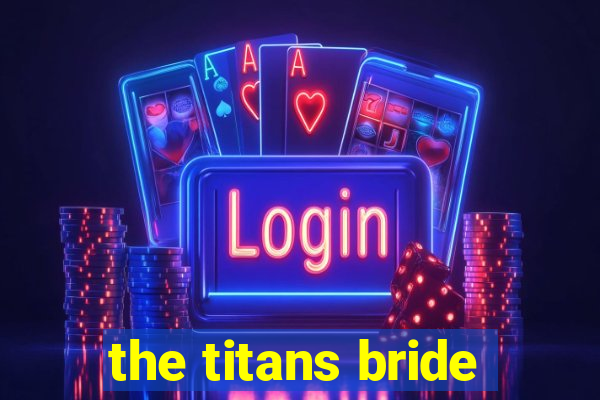 the titans bride