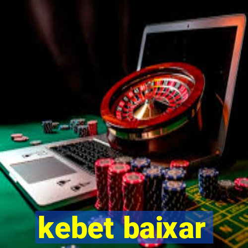 kebet baixar