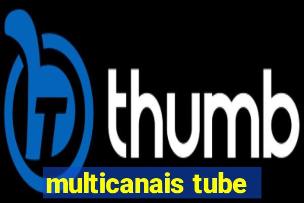 multicanais tube
