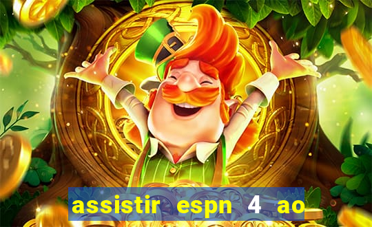 assistir espn 4 ao vivo gratis
