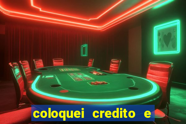 coloquei credito e nao caiu vivo