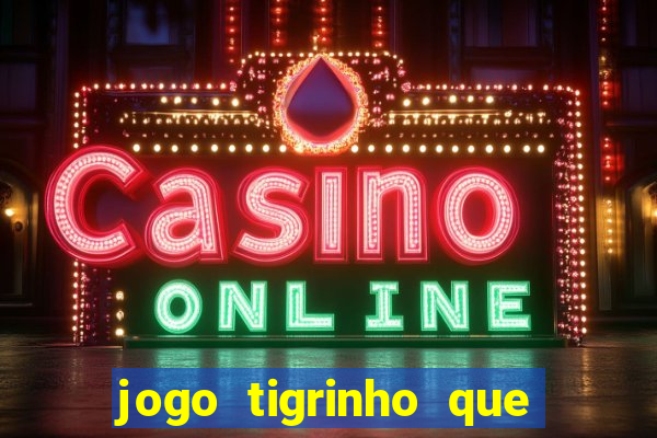 jogo tigrinho que da bonus no cadastro