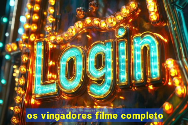 os vingadores filme completo