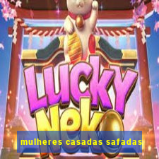 mulheres casadas safadas