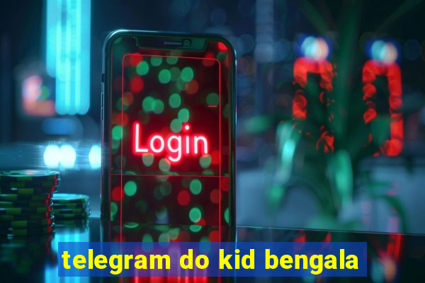 telegram do kid bengala