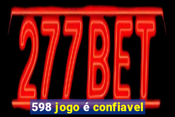 598 jogo é confiavel