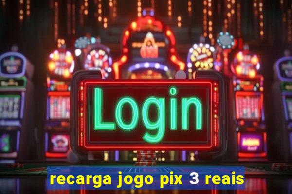 recarga jogo pix 3 reais