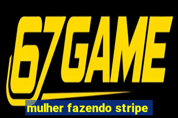 mulher fazendo stripe