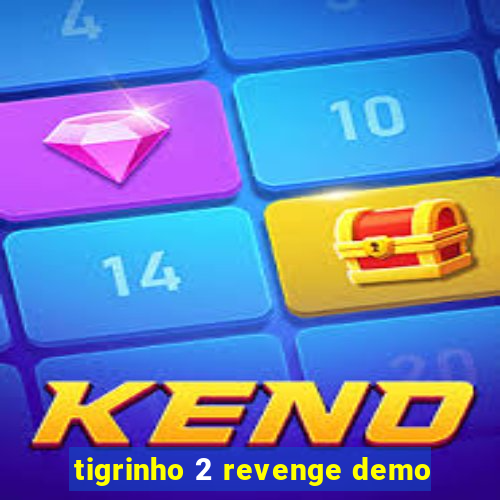 tigrinho 2 revenge demo