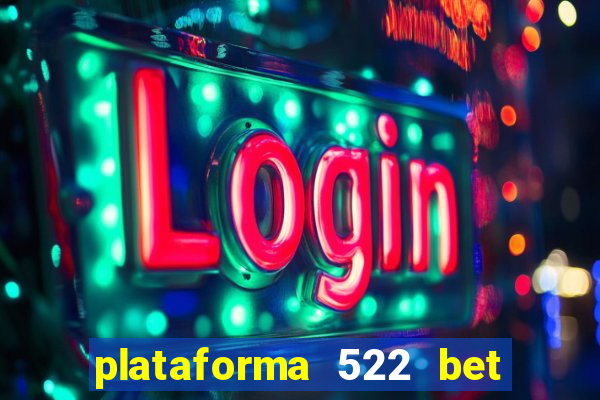plataforma 522 bet 茅 confi谩vel