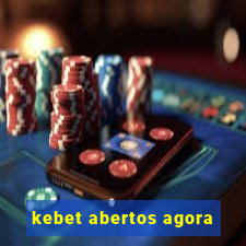 kebet abertos agora
