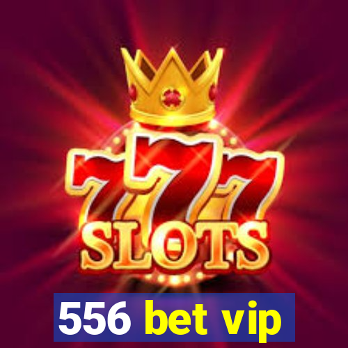 556 bet vip