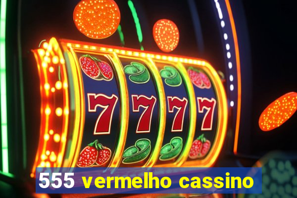 555 vermelho cassino