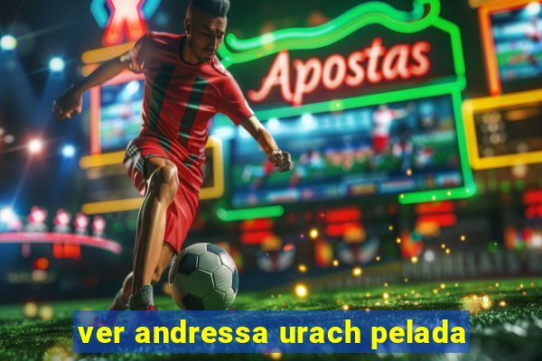 ver andressa urach pelada