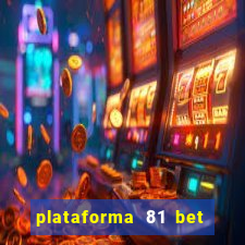 plataforma 81 bet é confiável
