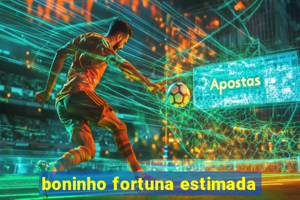 boninho fortuna estimada