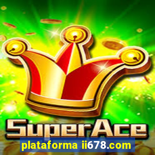 plataforma ii678.com