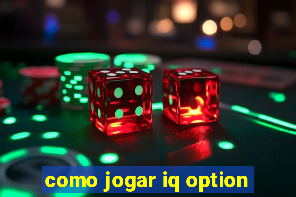 como jogar iq option