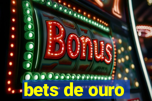 bets de ouro