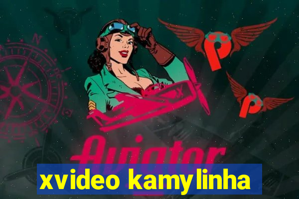 xvideo kamylinha