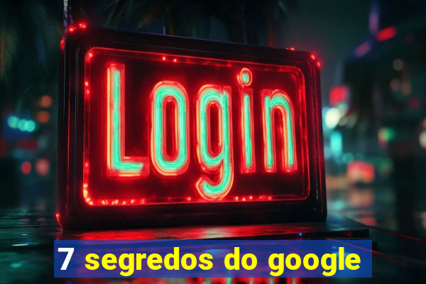 7 segredos do google