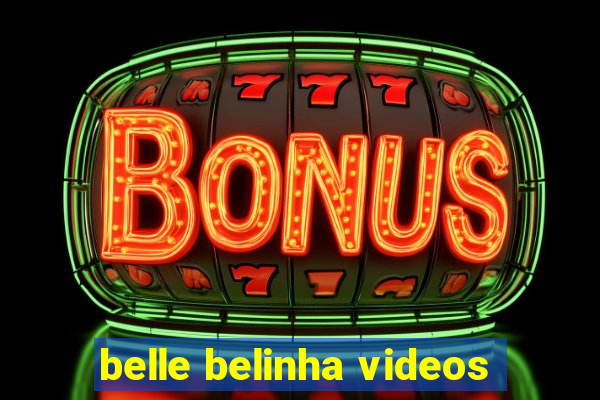 belle belinha videos