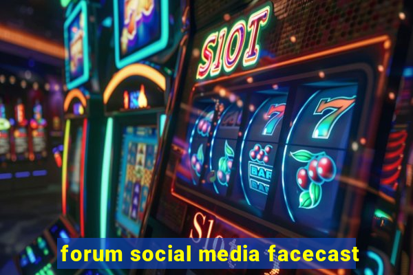 forum social media facecast