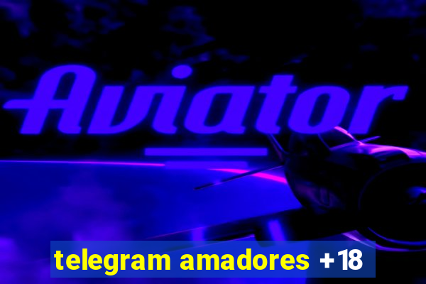 telegram amadores +18