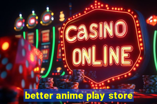 better anime play store