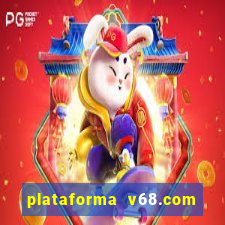 plataforma v68.com é confiável