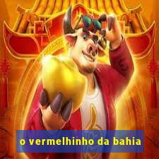 o vermelhinho da bahia