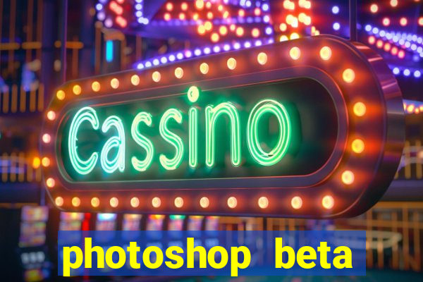 photoshop beta crackeado 2024